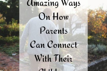 10 simple but amazing ways on how parents can connect with their children